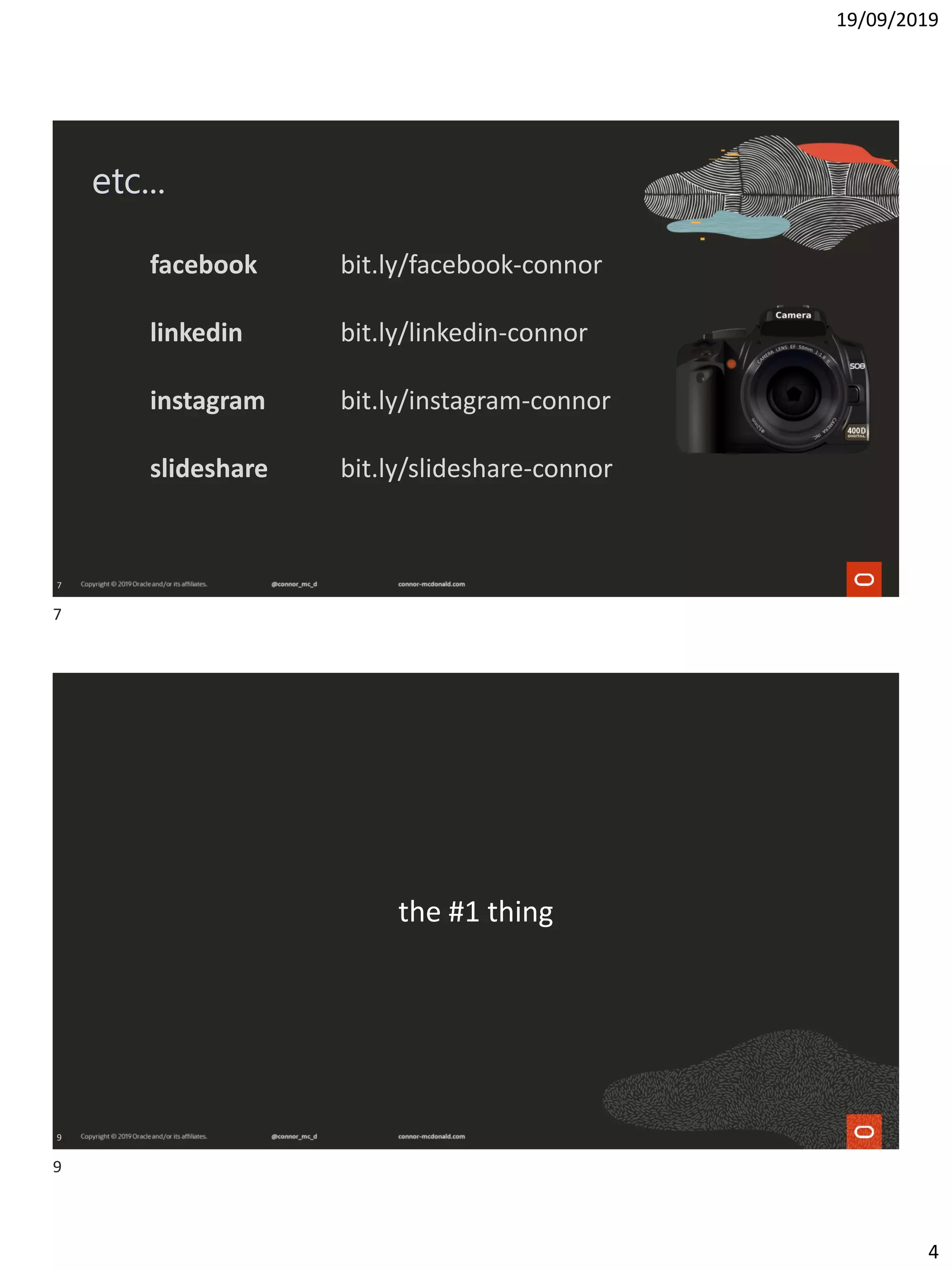19/09/2019
4
7
etc...
facebook bit.ly/facebook-connor
linkedin bit.ly/linkedin-connor
instagram bit.ly/instagram-connor
slideshare bit.ly/slideshare-connor
9
the #1 thing
7
9
 