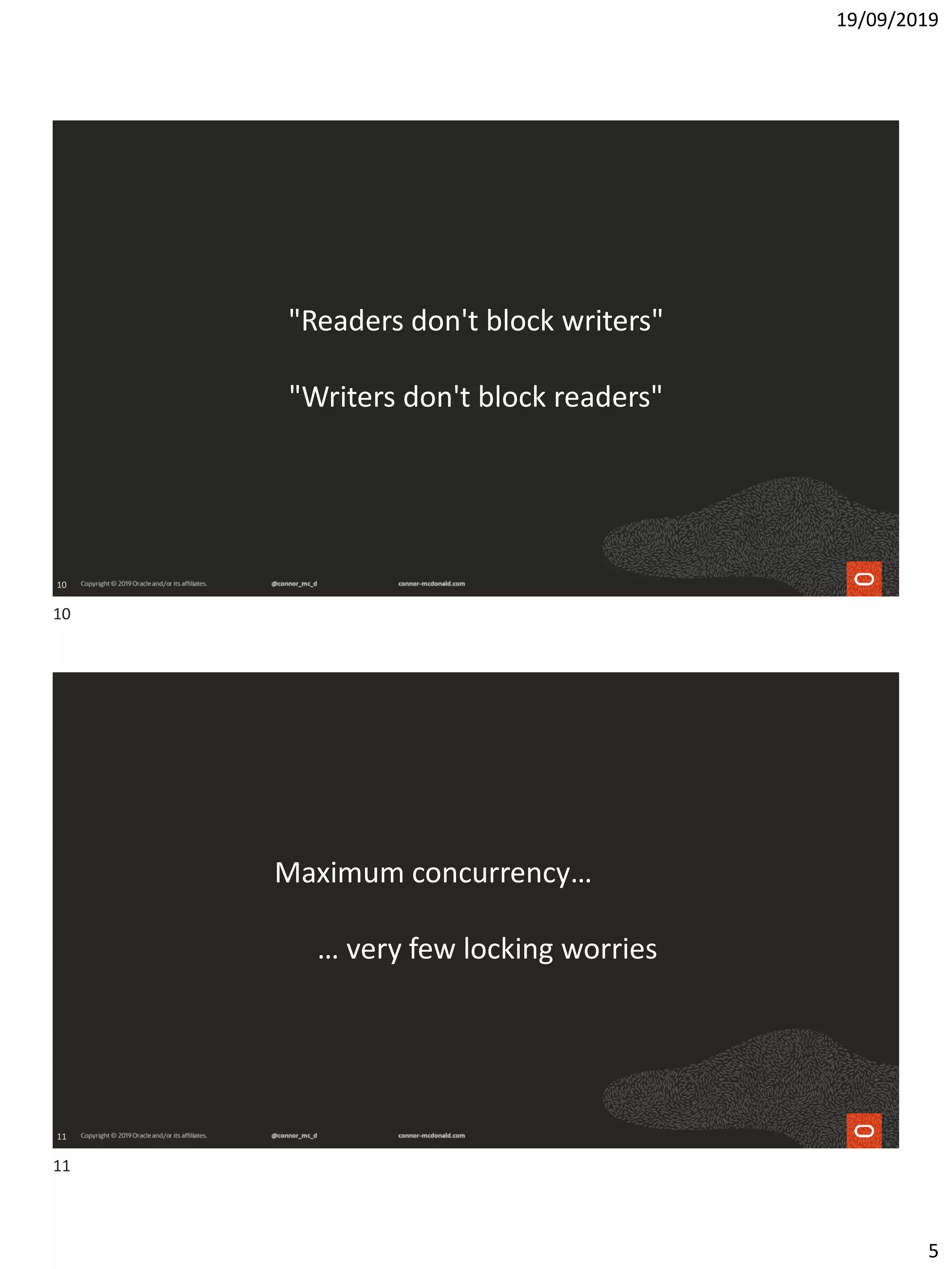 19/09/2019
5
10
"Readers don't block writers"
"Writers don't block readers"
11
Maximum concurrency…
… very few locking worries
10
11
 