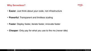 #oowamis
Why Serverless?
• Easier: Just think about your code, not infrastructure
• Powerful: Transparent and limitless sc...