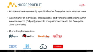 #oowamis
• An open-source community specification for Enterprise Java microservices
• A community of individuals, organiza...