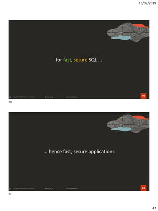 18/09/2019
42
90
for fast, secure SQL ...
91
... hence fast, secure applications
90
91
 