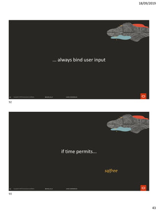 18/09/2019
43
92
... always bind user input
93
if time permits...
sqlfree
92
93
 