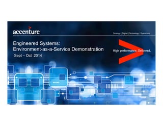 Engineered Systems: 
Environment-as-a-Service Demonstration 
Sept – Oct 2014 
 