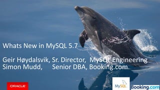 Copyright © 2015, Oracle and/or its affiliates. All rights reserved. |
Whats New in MySQL 5.7
Geir Høydalsvik, Sr. Director, MySQL Engineering
Simon Mudd, Senior DBA, Booking.com
 