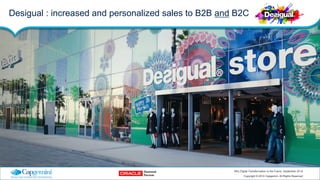 Desigual : increased and personalized sales to B2B and B2C 
Why Digital Transformation is the Future: September 2014 
Copy...