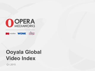 Ooyala Global
Video Index
Q1.2015
 