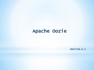 Apache Oozie

Shalish.V.J

 