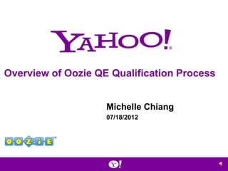 Overview of Oozie QE Qualification Process


                    Michelle Chiang
                    07/18/2012
 