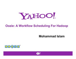 Oozie: A Workflow Scheduling For Hadoop


                    Mohammad Islam
 