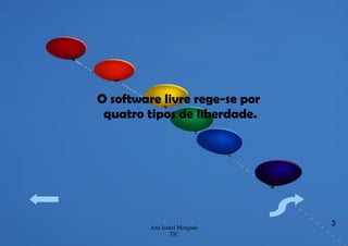 O software livre rege-se por quatro tipos de liberdade. 