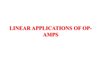 LINEAR APPLICATIONS OF OP-
AMPS
 