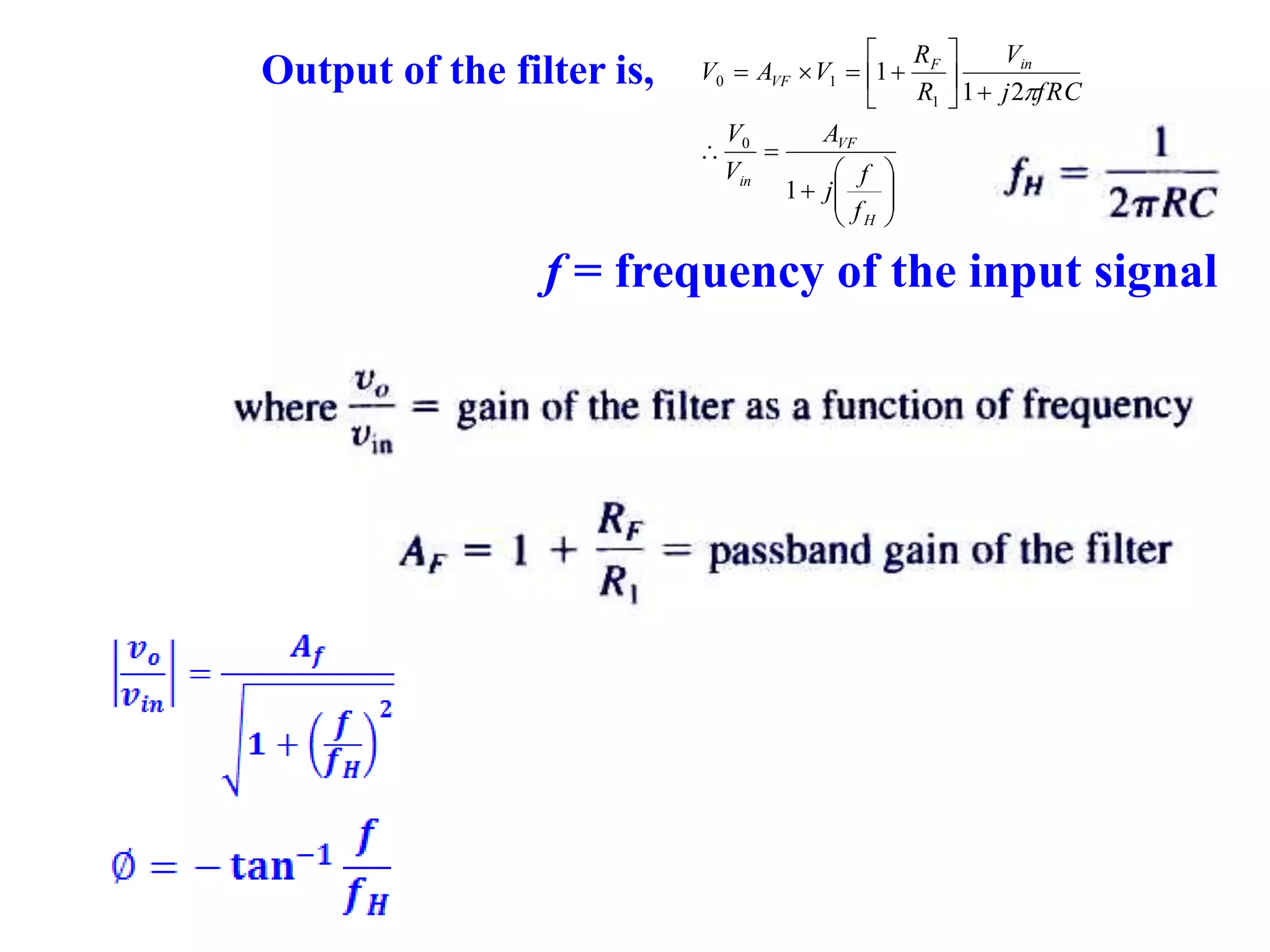 f = frequency of the input signal
















H
VF
in
inF
VF
f
f
j
A
V
V
fRCj
V
R
R
VAV
1
21
1
0
1
10

Output of the filter is,
 