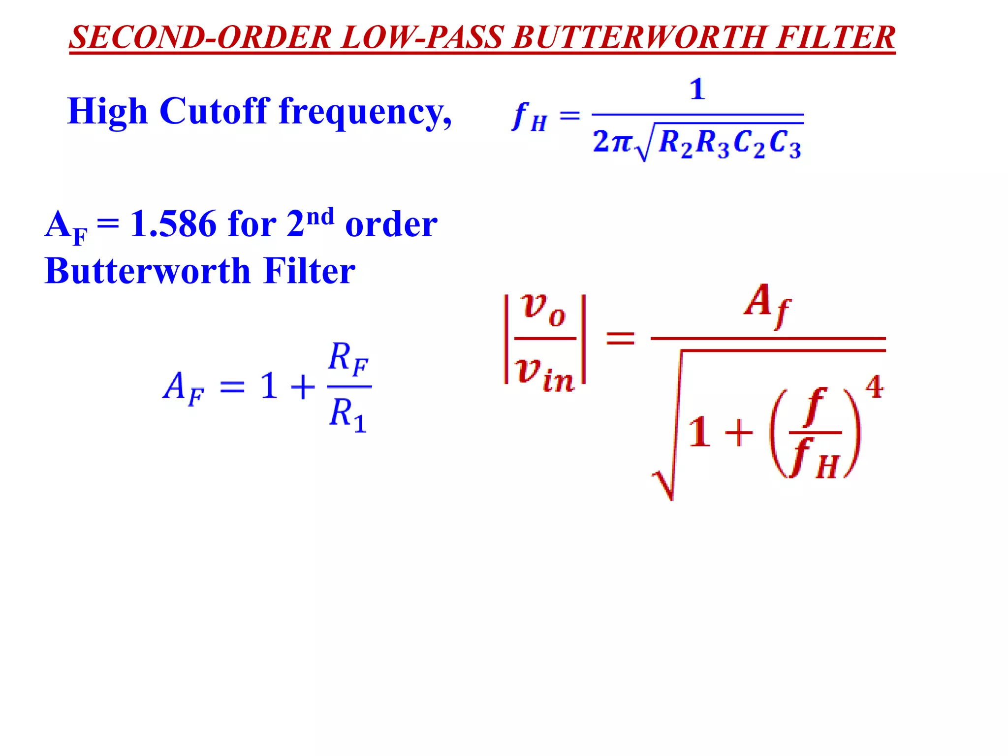 High Cutoff frequency,
SECOND-ORDER LOW-PASS BUTTERWORTH FILTER
AF = 1.586 for 2nd order
Butterworth Filter
 