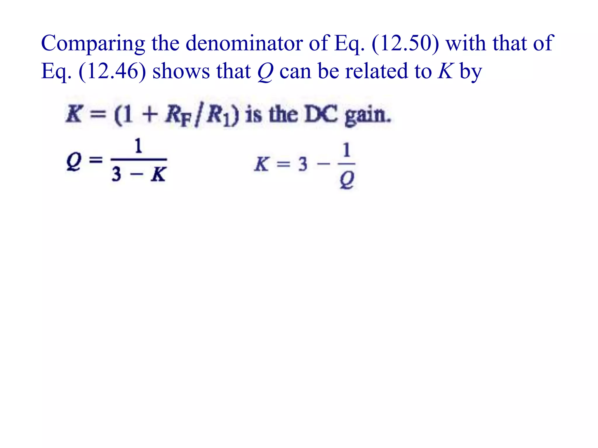Comparing the denominator of Eq. (12.50) with that of
Eq. (12.46) shows that Q can be related to K by
 