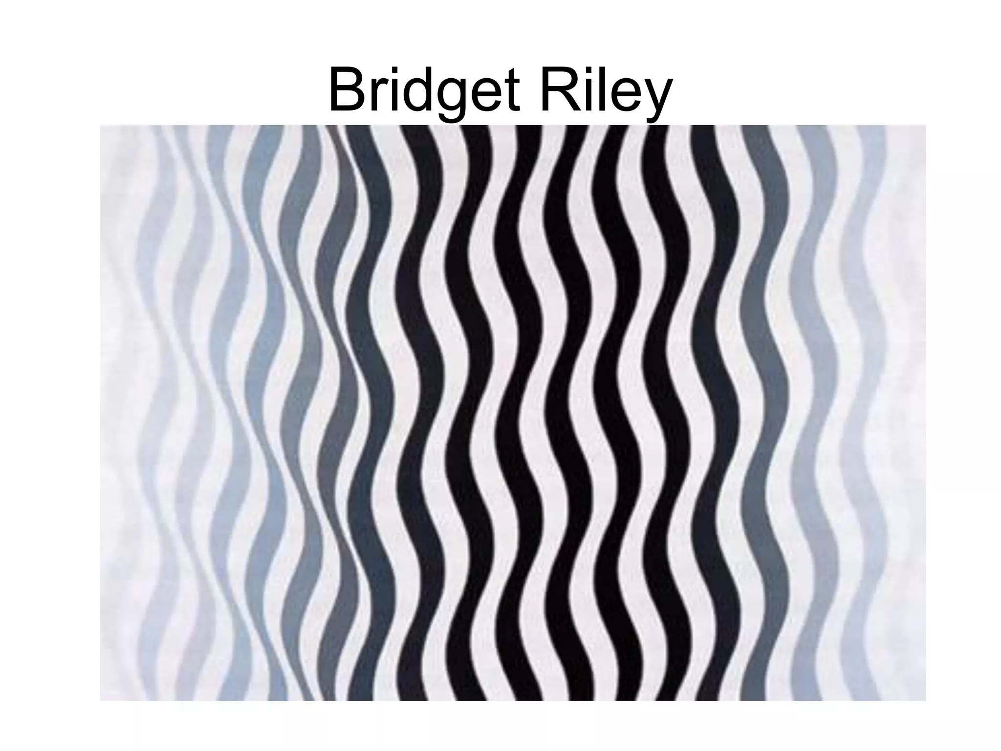 Bridget Riley
 