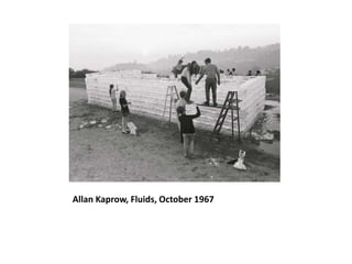 Allan Kaprow, Fluids, October 1967
 