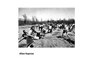 Allan Kaprow
 