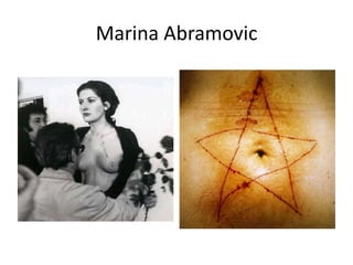 Marina Abramovic
 