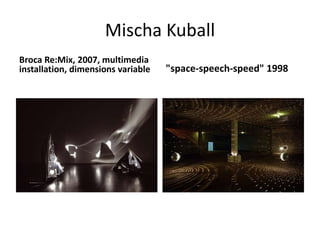 Mischa Kuball
Broca Re:Mix, 2007, multimedia
installation, dimensions variable "space-speech-speed" 1998
 
