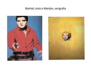 Warhol, elvis e Marilyn, serigrafia
 