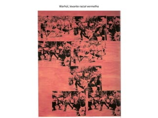 Warhol, levante racial vermelho
 