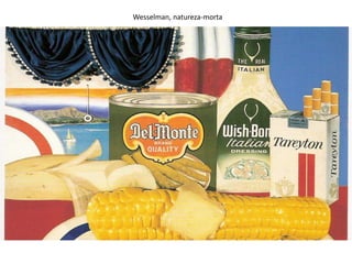 Wesselman, natureza-morta
 