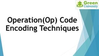 Operation(Op) Code
Encoding Techniques
 