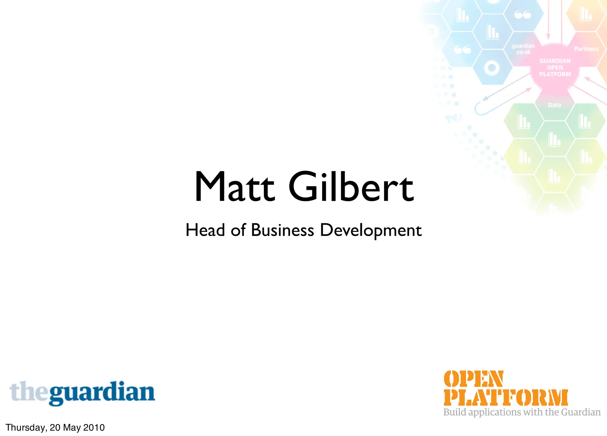 Matt Gilbert
                        Head of Business Development




Thursday, 20 May 2010
 