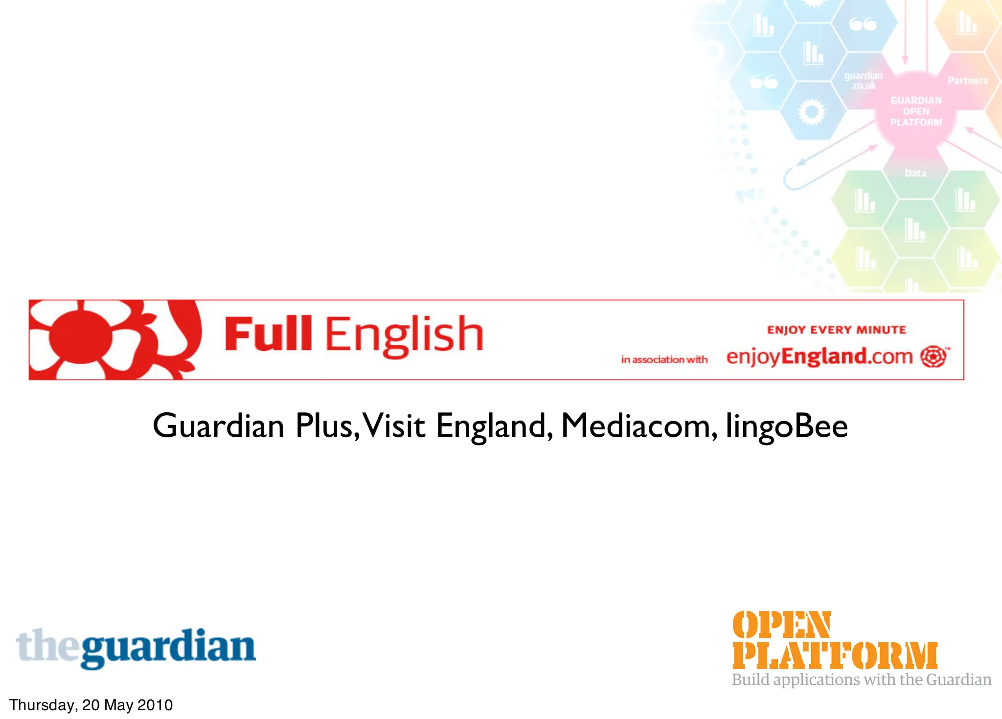 Guardian Plus,Visit England, Mediacom, lingoBee




Thursday, 20 May 2010
 