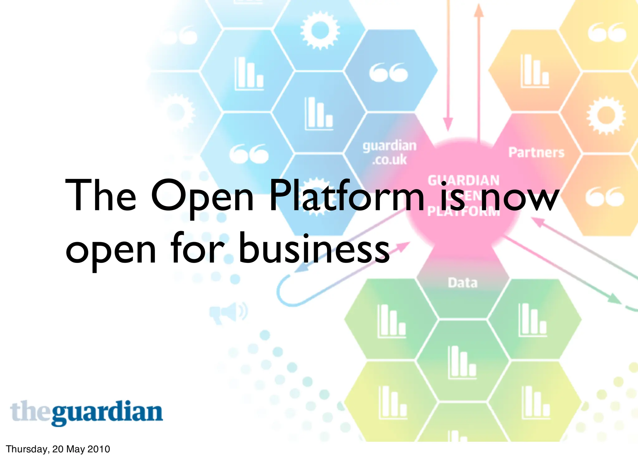 The Open Platform is now
           open for business



Thursday, 20 May 2010
 