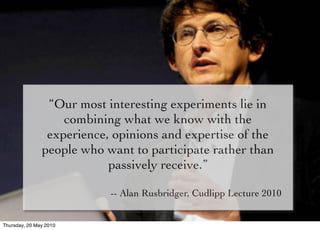 “Our most interesting experiments lie in
                   combining what we know with the
                experience, op...