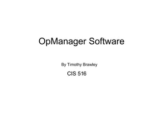 OpManager Software By Timothy Brawley CIS 516 