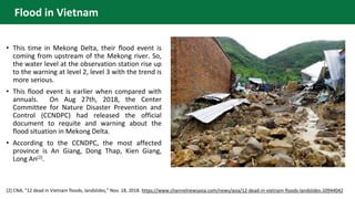 Flood in Vietnam
• This time in Mekong Delta, their flood event is
coming from upstream of the Mekong river. So,
the water...