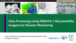 Center for Research and Application for Satellite Remote Sensing
Yamaguchi University
Data Processing Using DIWATA-1 Microsatellite
Imagery for Disaster Monitoring
 