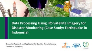 Center for Research and Application for Satellite Remote Sensing
Yamaguchi University
Data Processing Using IRS Satellite ...
