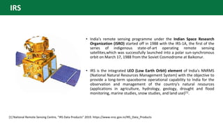 IRS
• India's remote sensing programme under the Indian Space Research
Organization (ISRO) started off in 1988 with the IR...