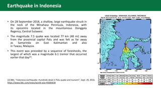 Earthquake in Indonesia
• On 28 September 2018, a shallow, large earthquake struck in
the neck of the Minahasa Peninsula, ...