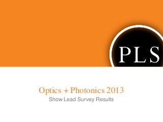 Optics + Photonics 2013
Show Lead Survey Results
 