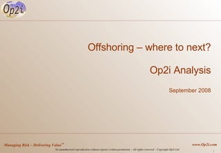 Offshoring – where to next? Op2i Analysis September 2008 