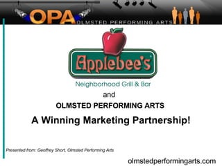 and OLMSTED PERFORMING ARTS A Winning Marketing Partnership! Presented from: Geoffrey Short, Olmsted Performing Arts 