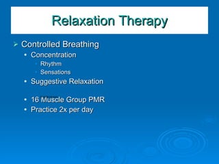 Relaxation Therapy Controlled Breathing Concentration Rhythm Sensations Suggestive Relaxation 16 Muscle Group PMR Practice 2x per day 