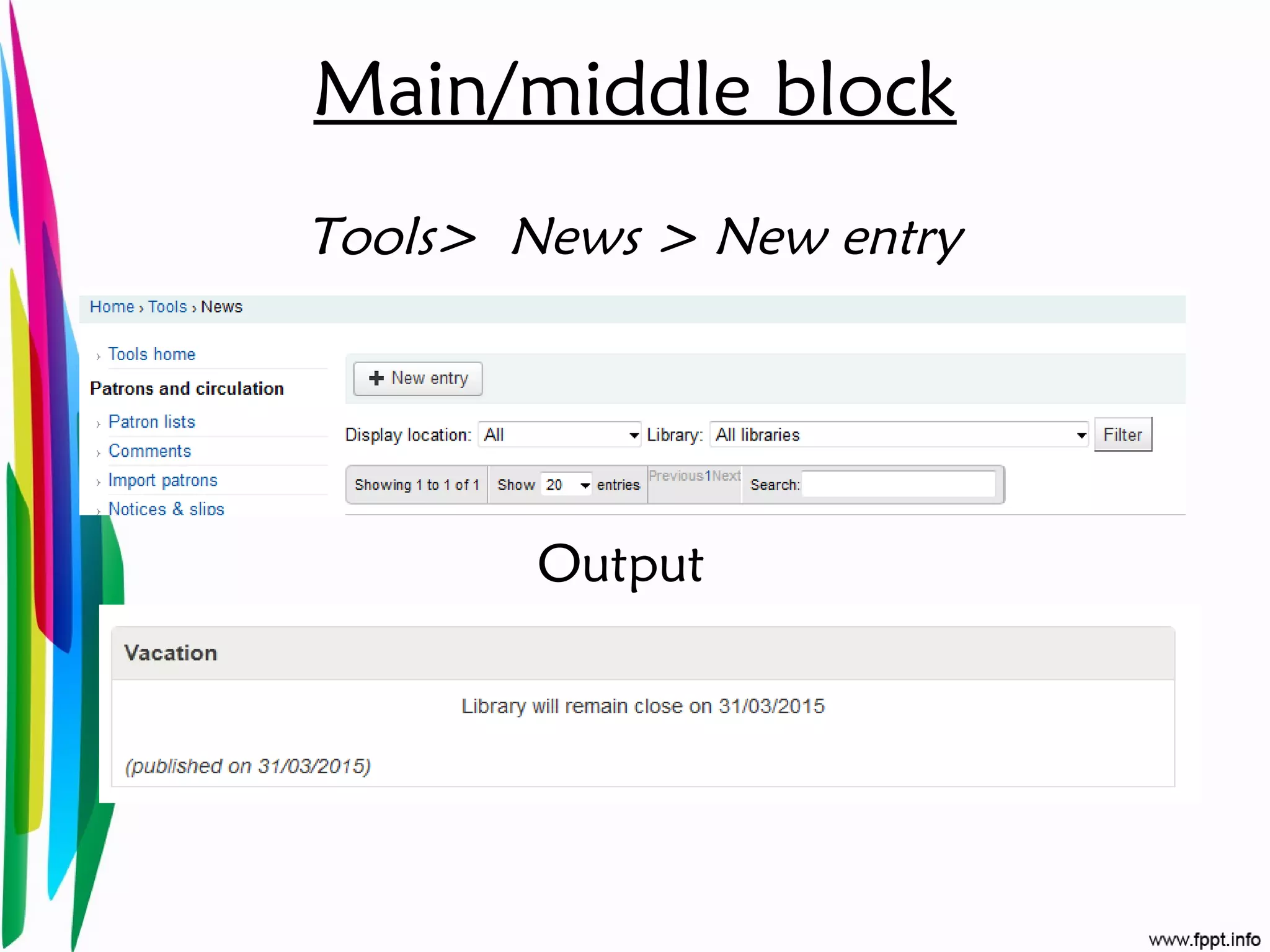 Main/middle block
Output
Tools> News > New entry
 