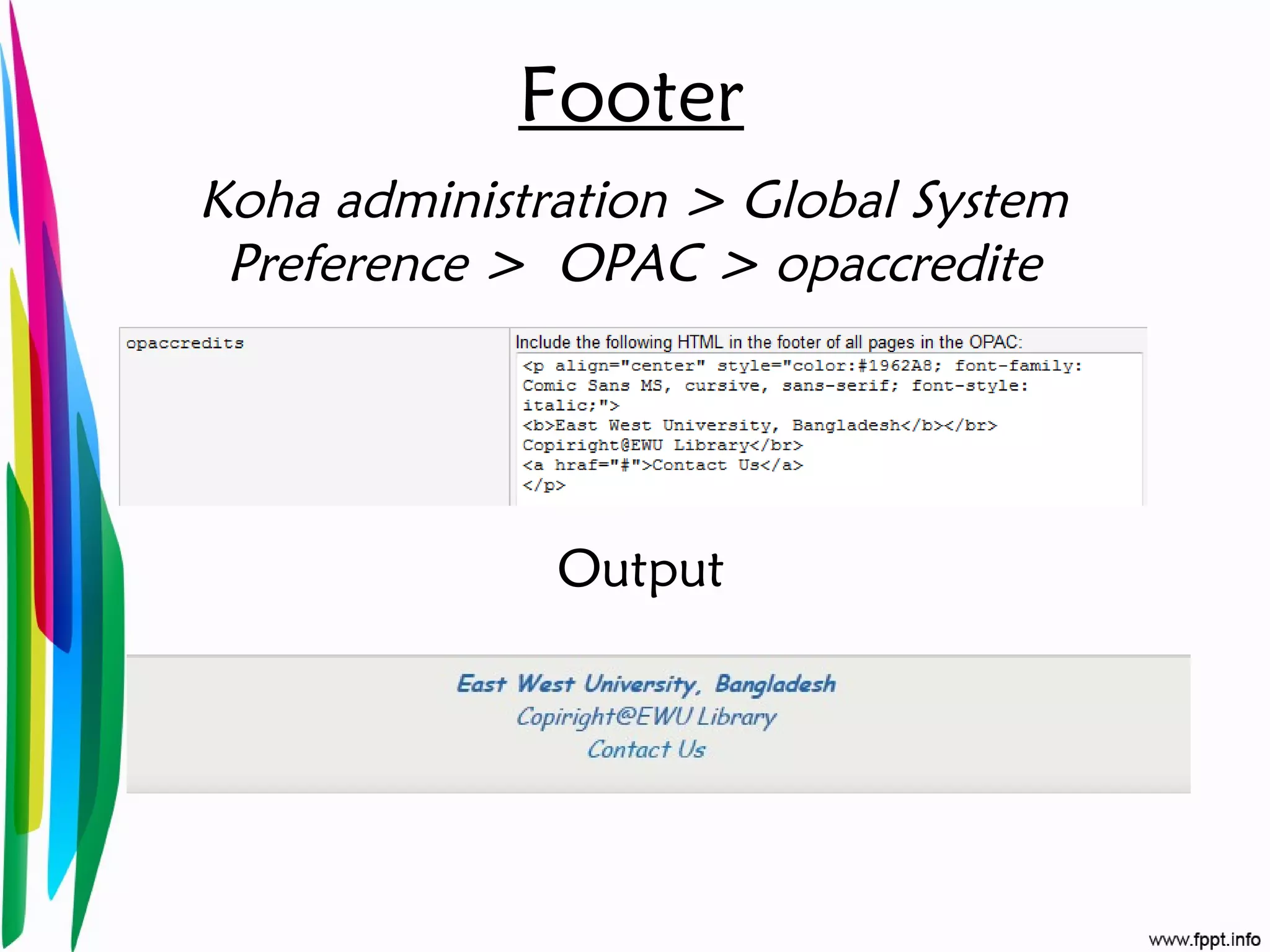 Footer
Koha administration > Global System
Preference > OPAC > opaccredite
Output
 