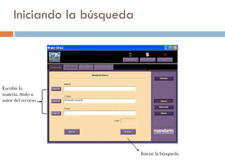 Iniciando la búsqueda




Escribir la
materia, título u
autor del recurso




                             Iniciar la búsqueda
 
