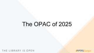 The OPAC of 2025
 
