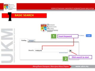 PERPUSTAKAAN
PEMANGKIN
MASYARAKAT
BERILMU
6
Insert keyword
Click search to start
1
2
BASIC SEARCH
 