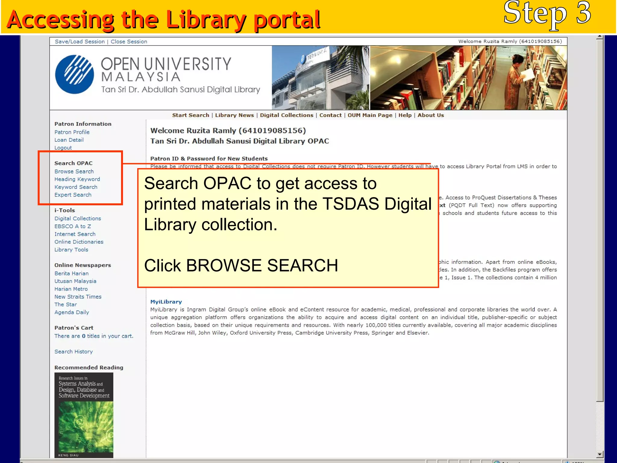 Step 3 Search OPAC to get access to printed materials in the TSDAS Digital Library collection. Click BROWSE SEARCH Accessing the Library portal 