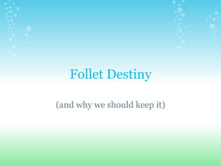 Follet Destiny (and why we should keep it) 