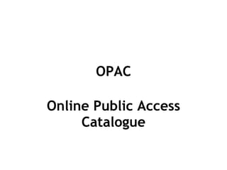OPAC Online Public Access Catalogue 
