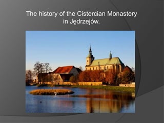 The history of the Cistercian Monastery
in Jędrzejów.
 